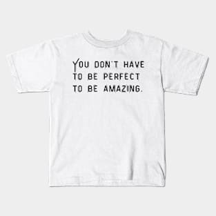 You don't have to perfect to be amazing. Kids T-Shirt